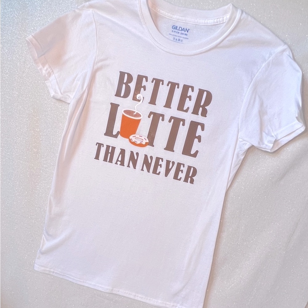Custom T-shirt Better Latte than Never for the coffee lover. White size small